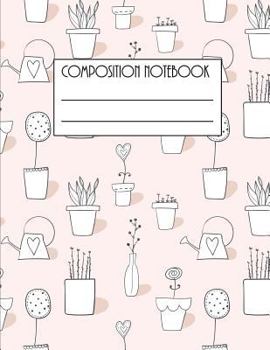 Paperback Composition Notebook: Large Composition NoteBook with Cute Plant Pots Pattern on the Cover; Journal; Back to School; Blank Lined for Student Book