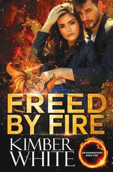 Freed by Fire - Book #5 of the Dragonkeepers