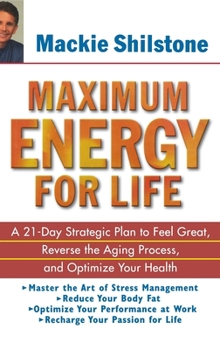 Hardcover Maximum Energy for Life: A 21 Day Strategic Plan to Feel Great, Reverse the Aging Process, and Optimize Your Health Book