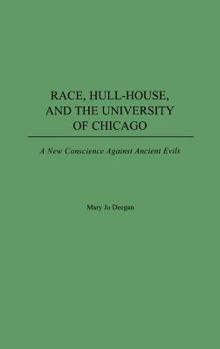 Hardcover Race, Hull-House, and the University of Chicago: A New Conscience Against Ancient Evils Book