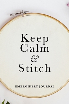 Keep Calm And Stitch - Embroidery Journal: Blank Lined Gift Notebook For Women Who Sew