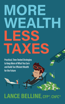 Paperback More Wealth, Less Taxes: Practical, Time-Tested Strategies to Keep More of What Your Earn and Build Tax Efficient Wealth for the Future Book