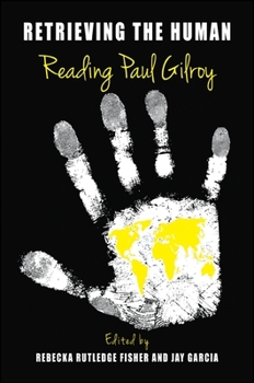 Retrieving the Human: Reading Paul Gilroy - Book  of the SUNY Series: Philosophy and Race