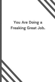 Paperback You Are Doing a Freaking Great Job.: 6"x9" 120 Pages Journal Book