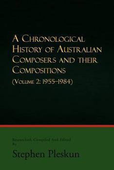 Paperback A Chronological History of Australian Composers and Their Compositions - Vol. 2: Volume 2: 1955-1984 Book