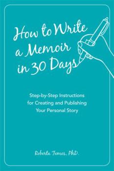 Paperback How to Write a Memoir in 30 Days: Step-By-Step Instructions for Creating and Publishing Your Personal Story Book