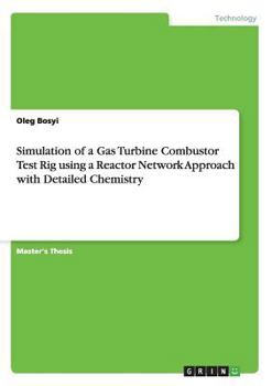 Paperback Simulation of a Gas Turbine Combustor Test Rig using a Reactor Network Approach with Detailed Chemistry Book