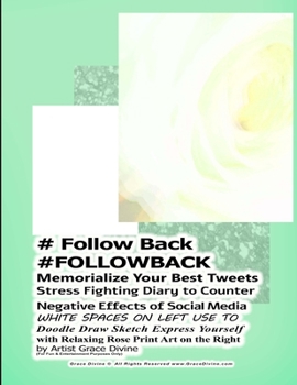 Paperback # Follow Back #FOLLOWBACK Memorialize Your Best Tweets Stress Fighting Diary to Counter Negative Effects of Social Media WHITE SPACES ON LEFT USE TO D Book