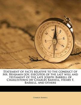 Paperback Statement of Facts Relative to the Conduct of Mr. Benjamin Joy, Executor of the Last Will and Testament of the Late Joseph Barrell of Charlestown [by Book