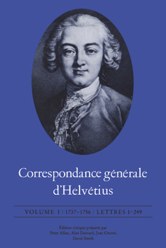 Correspondance générale d'Helvétius, Volume I: 1737-1756 / Lettres 1 - 249 (University of Toronto Romance Series)