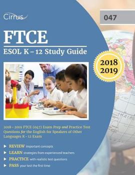 Paperback FTCE ESOL K-12 Study Guide 2018-2019: FTCE (047) Exam Prep and Practice Test Questions for the English for Speakers of Other Languages K-12 Exam Book