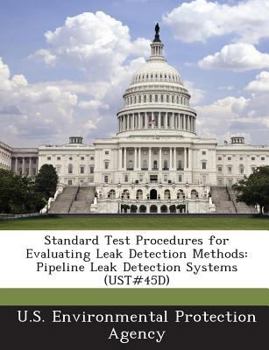 Paperback Standard Test Procedures for Evaluating Leak Detection Methods: Pipeline Leak Detection Systems (UST#45D) Book