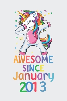 Awesome Since January 2013 Notebook Unicorn Dabbing, Birthday Unicorn, Cute Happy Birthday Dabbing Unicorn Birthday Gift: Lined Notebook / Journal Gift,, 120 Pages, 6 x 9 inches, Personal Diary, Perso