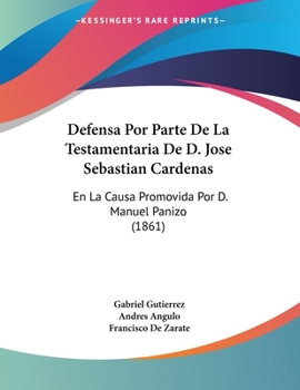 Paperback Defensa Por Parte De La Testamentaria De D. Jose Sebastian Cardenas: En La Causa Promovida Por D. Manuel Panizo (1861) [Spanish] Book