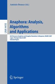 Paperback Anaphora: Analysis, Algorithms and Applications: 6th Discourse Anaphora and Anaphor Resolution Colloquium, Daarc 2007, Lagos Portugal, March 29-30, 20 Book