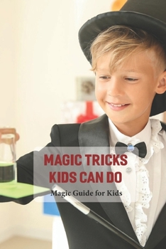 Paperback Magic Tricks Kids Can Do: Magic Guide for Kids: Kid's Activity Book