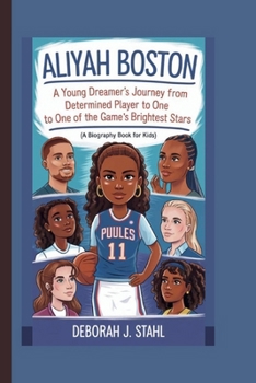 Paperback Aliyah Boston: A Young Dreamer's Journey From Determined Player to One of the Game's Brightest Stars (A Biography Book For Kids) Book