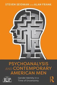 Paperback Psychoanalysis and Contemporary American Men: Gender Identity in a Time of Uncertainty Book