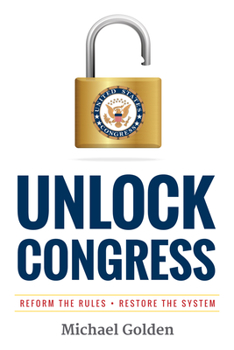 Hardcover Unlock Congress: Reform the Rules - Restore the System Book