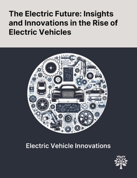 Paperback The Electric Future: Insights and Innovations in the Rise of Electric Vehicles Book