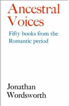 Paperback Ancestral Voices: Fifty Books from the Romantic Period (Revolution and Romanticism, 1789-1834) Book