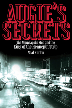 Hardcover Augie's Secrets: The Minneapolis Mob and the King of the Hennepin Strip Book