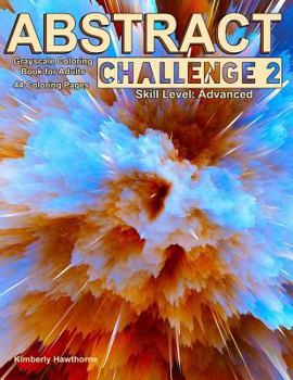 Paperback Abstract Challenge 2 Grayscale Coloring Book for Adults: 44 abstract grayscale designs for advanced colorists or those who want a challenge Book