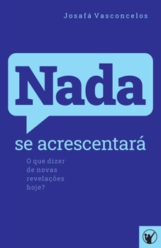 Paperback Nada se Acrescentará: O que dizer de novas revelações hoje? [Portuguese] Book