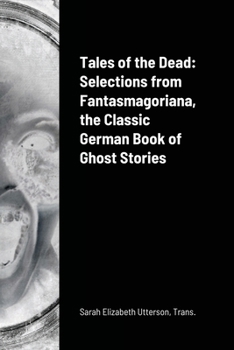 Tales of the Dead: Selections from Fantasmagoriana, the Classic German Book of Ghost Stories