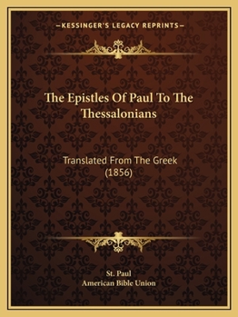 Paperback The Epistles Of Paul To The Thessalonians: Translated From The Greek (1856) Book