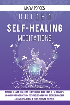 Paperback Guided Self-Healing Meditations: Mindfulness meditations to overcome anxiety in relationship & insomnia using breathing techniques & bedtime stories f Book