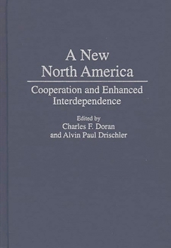 Hardcover A New North America: Cooperation and Enhanced Interdependence Book