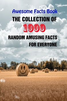 Paperback Awesome Facts Book: The Collection of 1000 Random Amusing Facts For Everyone Book