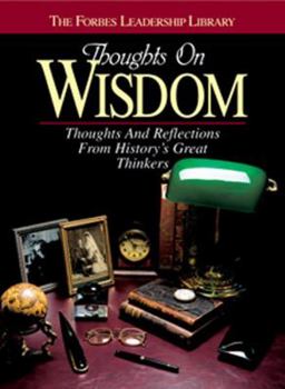 Thoughts on Wisdom: Thoughts and Reflections from History's Greatest Thinkers (Forbes Leadership Library)