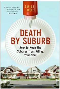 Paperback Death by Suburb: How to Keep the Suburbs from Killing Your Soul Book