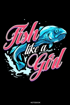 Paperback Fish Like A Girl: Fishing Notebook for Catches Bass Fishing Gift Fisherman Journal Angler Present Dad Grandpa License Fishing Trip Notes Book