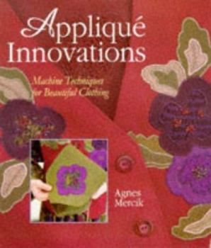 Hardcover Applique Innovations: Machine Techniques for Beautiful Clothing Book