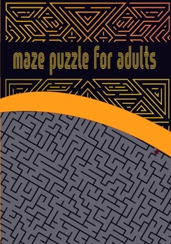 Paperback Maze puzzle for adults: Activity Workbook for Maze/ Games, Puzzles and Problem-Solving/ Maze brain game Book