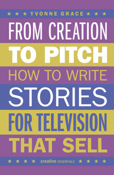 From Creation to Pitch: How to Write Stories for Television that Sell