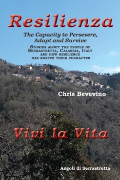 Paperback RESILIENCE / RESILIENZA The Capacity to Persevere, Adapt and Survive: Stories about the people of Serrastretta, Calabria, Italy and how resilience has Book