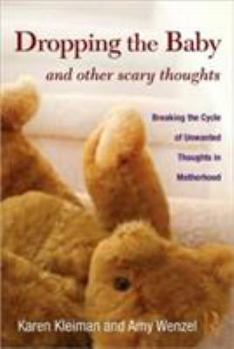 Hardcover Dropping the Baby and Other Scary Thoughts: Breaking the Cycle of Unwanted Thoughts in Motherhood Book