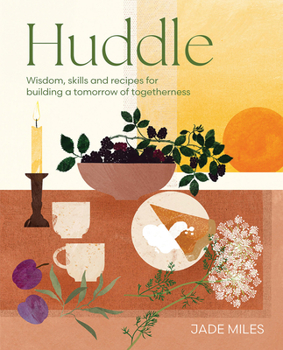 Huddle: Turning Towards Togetherness – Practical Skills, Recipes and Rituals for a More Connected Life