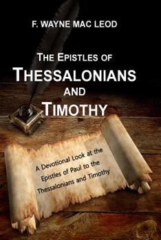 The Epistles of Thessalonians and Timothy: A Devotional Look at the Epistles of Paul to the Thessalonians and to Timothy