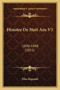 Paperback Histoire De Huit Ans V3: 1840-1848 (1852) [French] Book