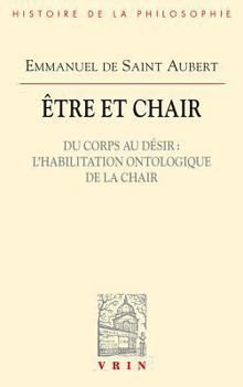 Paperback Etre Et Chair: Du Corps Au Desir l'Habilitation Ontologique de la Chair [French] Book