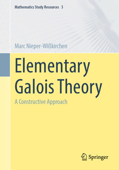 Paperback Elementary Galois Theory: A Constructive Approach Book