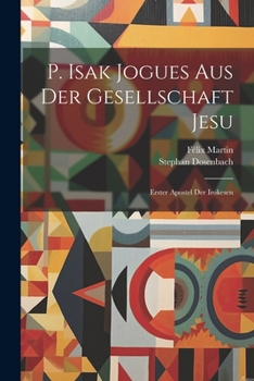 Paperback P. Isak Jogues Aus Der Gesellschaft Jesu: Erster Apostel Der Irokesen [German] Book