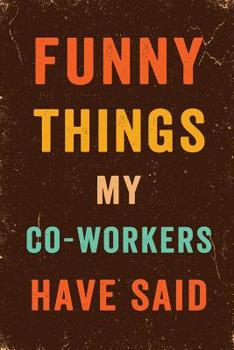 Funny Things My Co-Workers Have Said Notebook Vintage: Funny Wide-Ruled Notepad for Coworkers