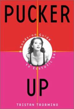 Hardcover Pucker Up: A Hands-on Guide to Ecstatic Sex Book