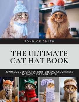 Paperback The Ultimate Cat Hat Book: 30 Unique Designs for Knitters and Crocheters to Showcase Their Style Book